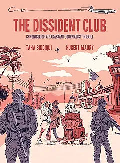 Dissident Club: Chronicle of a Pakistani Journalist in Exile